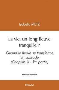 La vie, un long fleuve tranquille ?