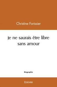 Je ne saurais être libre sans amour