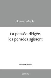 La pensée dirigée, les pensées agissent