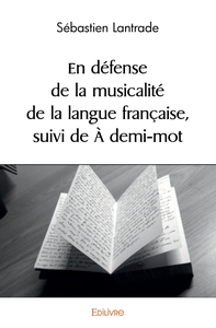 En Défense de la musicalité de la langue française, suivi de À demi-mot