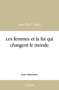 Les femmes et la foi qui changent le monde