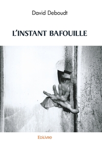 L'INSTANT BAFOUILLE
