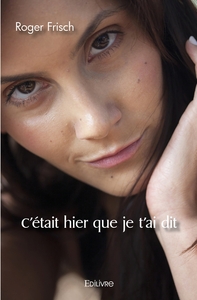 C'était hier que je t'ai dit