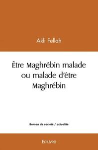 être maghrébin malade ou malade d'être maghrébin