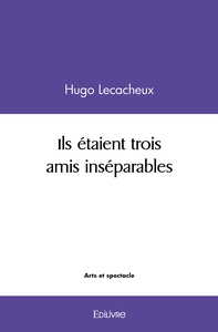 Ils étaient trois amis inséparables
