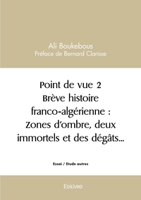 Point de vue 2 Brève histoire franco-algérienne : Zones d'ombre, deux immortels et des dégâts.