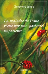 La maladie de Lyme vécue par une 'patiente' impatiente
