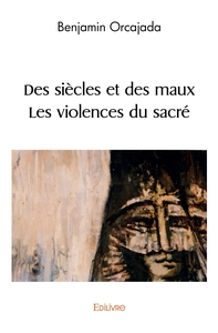 Des siècles et des maux § Les violences du sacré