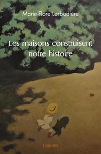 Les maisons construisent notre histoire