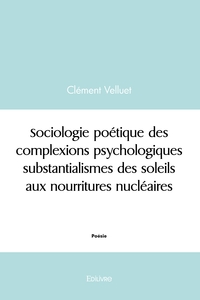Sociologie des complexions psychologiques substantialismes des soleils aux nourritures nucléaires