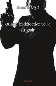 Quand le détective veille au grain