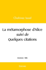 La métamorphose d'Alice suivi de Quelques citations