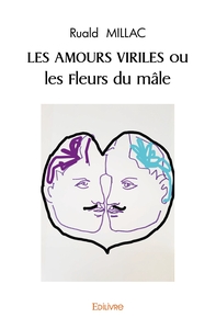 LES AMOURS VIRILES ou les Fleurs du mâle