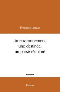 Un environnement, une destinée,  un passé réanimé