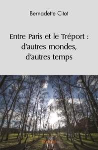 Entre Paris et le Tréport : d'autres mondes, d'autres temps