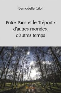 Entre paris et le tréport : d'autres mondes, d'autres temps