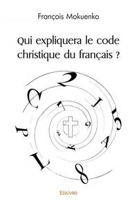 Qui expliquera le code christique du français ?