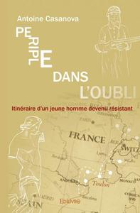 PERIPLE DANS L'OUBLI - ITINERAIRE D'UN JEUNE HOMME DEVENU RESISTANT