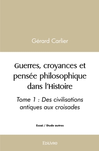 Guerres, croyances et pensée philosophique dans l'Histoire - Tome 1