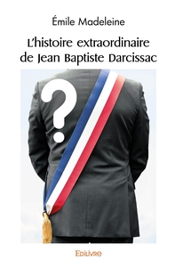 L'histoire extraordinaire de Jean Baptiste Darcissac