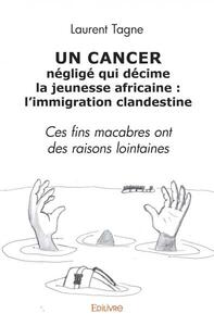 Un cancer négligé qui décime la jeunesse africaine : l’immigration clandestine