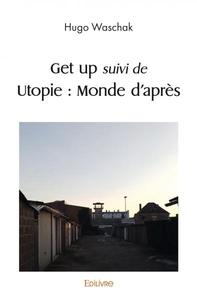 Get up suivi de utopie : monde d'après