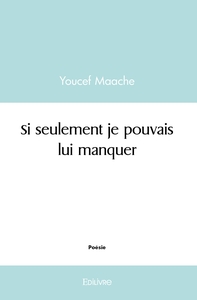 Si seulement je pouvais lui manquer