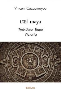 L'OEIL MAYA - TROISIEME TOME  VICTORIA