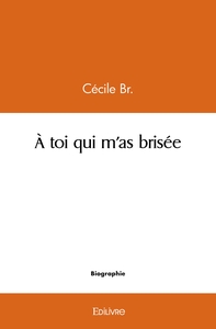 À toi qui m'as brisée