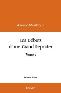 Les Débuts d'une Grand Reporter - Tome 1