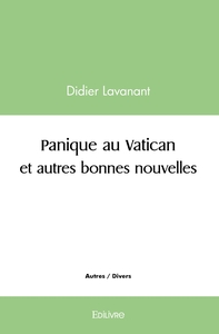 Panique au Vatican et autres bonnes nouvelles