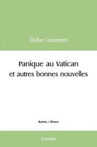 Panique au vatican et autres bonnes nouvelles