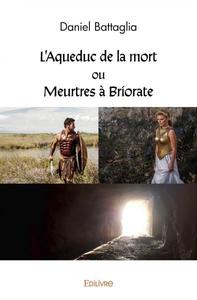 L'aqueduc de la mort ou meurtres à briorate