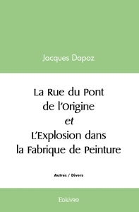 La Rue du Pont de l'Origine et L'Explosion dans la Fabrique de Peinture
