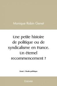 Une petite histoire de politique ou de syndicalisme en france. un éternel recommencement ?