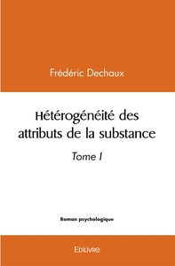 Hétérogénéité des attributs de la substance  - Tome 1