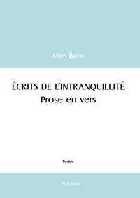 ÉCRITS DE L'INTRANQUILITÉ. Prose en vers.