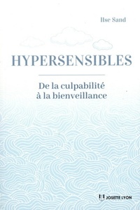 Hypersensibles- - De la culpabilité à la bienveillance