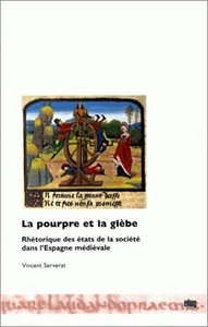 LA POURPRE ET LA GLEBE. RHETORIQUE DES ETATS DE LA SOCIETE DANS L'ESP AGNE MEDIEVALE