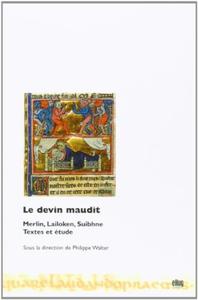 LE DEVIN MAUDIT - MERLIN, LAILOKEN, SUIBHNE. TEXTES ET ETUDE