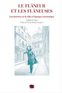 FLANEUR ET LES FLANEUSES - LES FEMMES ET LA VILLE A L'EPOQUE ROMANTIQUE. PREFACE DE PRISCILLA PARKHU