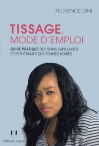 TISSAGE, MODE D'EMPLOI - GUIDE PRATIQUE DES SOINS CAPILAIRES ET ESTHETIQUES DES FEMMES NOIRES