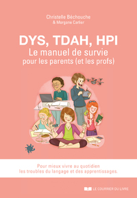 DYS, TDAH, EIP - LE MANUEL DE SURVIE POUR LES PARENTS (ET LES PROFS)