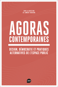 AGORAS CONTEMPORAINES - NEOLIBERALISME, DEMOCRATIE, ET PRATIQUES ALTERNATIVES DANS L'ESPACE PUBLIC