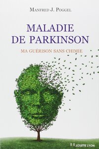 MALADIE DE PARKINSON - MA GUERISON SANS CHIMIE