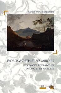 WORDSWORTH ET SES MIROIRS - RESONANCES DES MYTHES D'ECHO ET DE NARCISSE