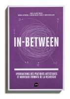 IN BETWEEN - HYBRIDATIONS DES PRATIQUES ARTISTIQUES ET NOUVEAUX FORMATS DE LA RECHERCHE