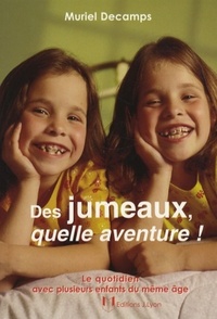Des jumeaux, quelle aventure ! - Le quotidien avec plusieurs enfants du même âge