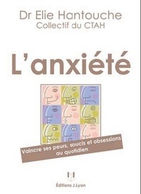 L'ANXIETE - VAINCRE SES PEURS, SOUCIS ET OBSESSIONS AU QUOTIDIEN