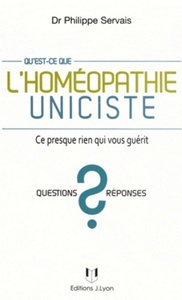 QU'EST-CE QUE L'HOMEOPATHIE UNICISTE ? - CE PRESQUE RIEN QUI VOUS GUERIT